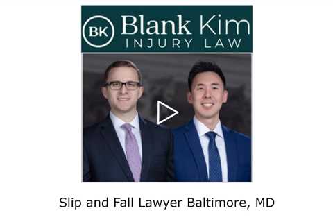 Slip and Fall Lawyer Baltimore, MD - Blank Kim Injury Law