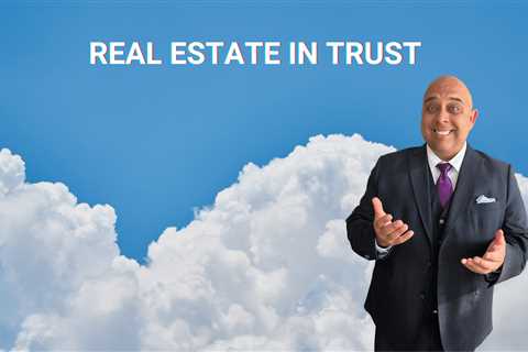 Real Estate in Trust