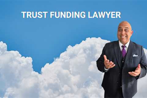 Trust Funding Lawyer