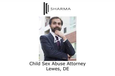 Child Sex Abuse Attorney Lewes, DE - The Sharma Law Firm