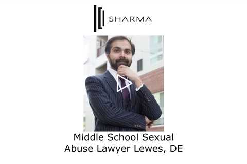 Middle School Sexual Abuse Lawyer Lewes, DE - The Sharma Law Firm