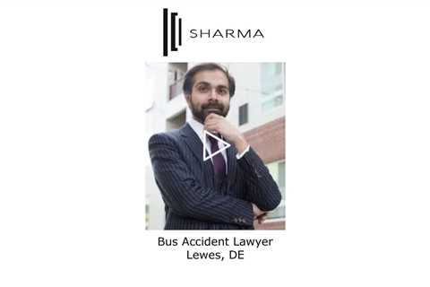 Bus Accident Lawyer Lewes, DE - The Sharma Law Firm