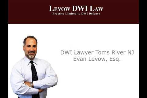 DWI Lawyer Toms River NJ   Evan Levow, Esq.