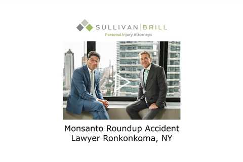 Monsanto Roundup Accident Lawyer Ronkonkoma, NY - Sullivan Brill Personal Injury Attorneys