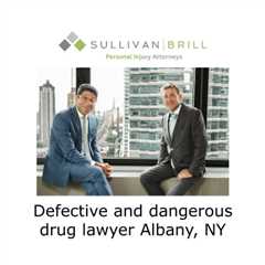 Defective and dangerous drug lawyer Albany, NY