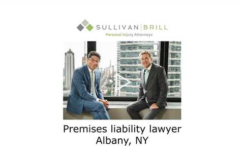 Premises liability lawyer Albany, NY - Sullivan Brill Personal Injury Attorneys