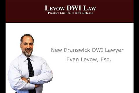 New Brunswick DWI Lawyer - Levow DWI Law P.C.