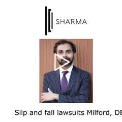 Slip and fall lawsuits Milford, DE - The Sharma Law Firm