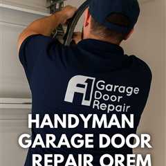 Handyman Garage Door Repair Orem Utah