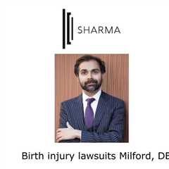 Birth injury lawsuits Milford, DE - Sharma Law - Personal Injury Attorney