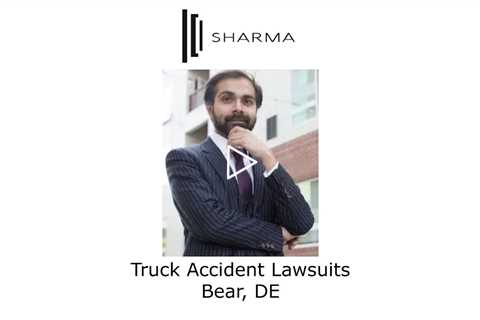 Truck Accident Lawsuits Bear, DE - The Sharma Law Firm