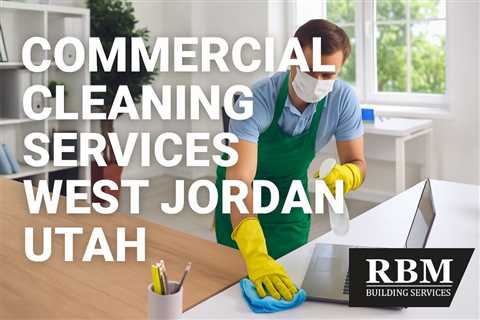 Commercial Cleaning Services West Jordan Utah