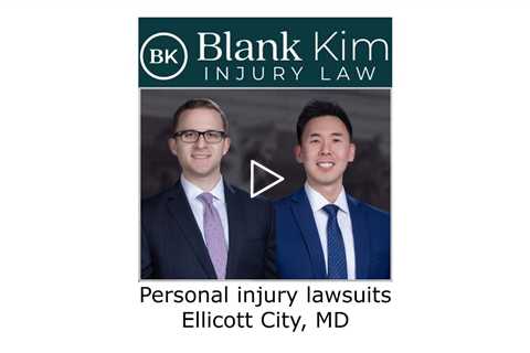 Personal injury lawsuits Ellicott City, MD - Blank Kim Injury Law