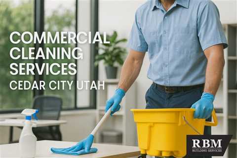 Commercial Cleaning Services Cedar City Utah
