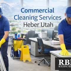 Commercial Cleaning Services Heber Utah