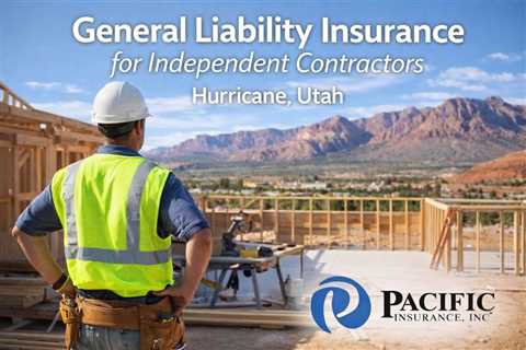 General Liability Insurance for Independent Contractors Hurricane Utah