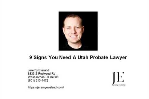 9 Signs You Need a Probate Lawyer in Utah Right Now